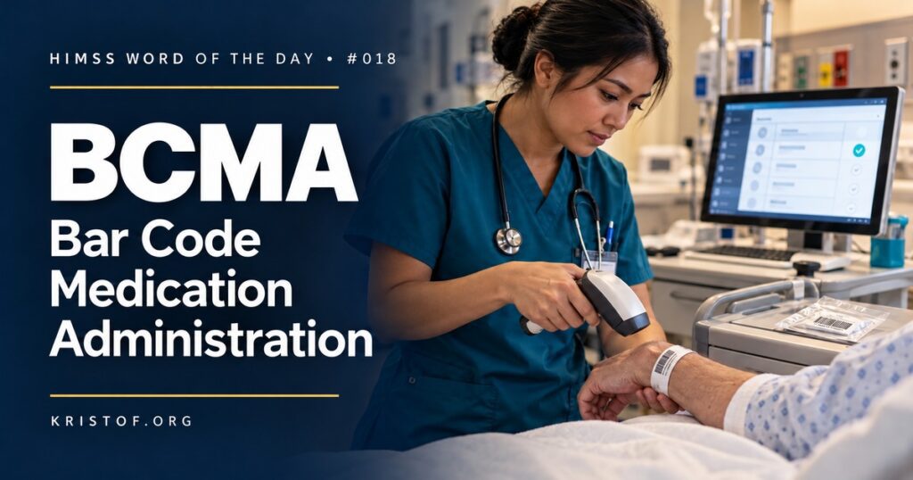 Nurse scanning a patient wristband and a medication barcode at the bedside, with the eMAR confirming right patient, drug, dose, route, and time, HIMSS Word of the Day series by Eric Kristof, RN, CAHIMS.